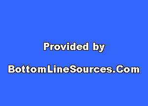 Provided by

BottomLineSources.Com