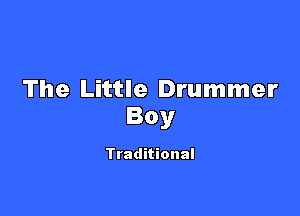 The Little Drummer

Boy

Traditional