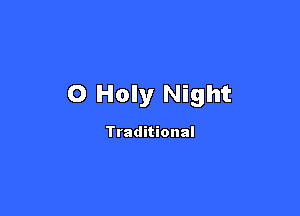 O Holy Night

Traditional