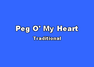 Peg 0' My Heart

Traditional