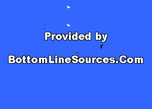 Q

Provided by

Bottom LineSources.Com