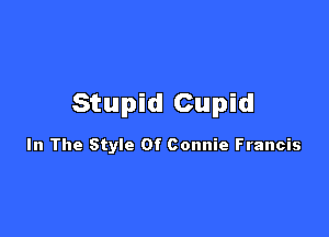 Stupid Cupid

In The Style Of Connie Francis
