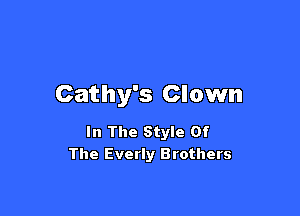 Cathy's Clown

In The Style Of
The Everly Brothers