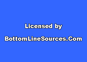 Licensed by

BottomLineSources.Com