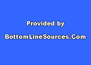 Provided by

Bottom LineSources.Com