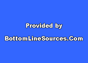 Provided by

BottomLineSources.Com