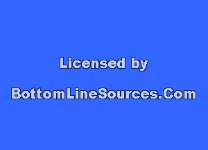 Licensed by

BottomLineSources.Com