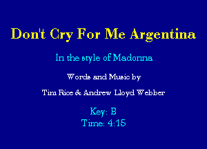 Don't Cry For Me Argentina

In the style of Madonna

Words and Music by
Tim Rice 3c Andrew Lloyd chbm'

ICBYI B
TiIDBI 415