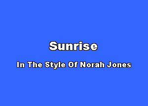 Sun se

In The Style Of Norah Jones