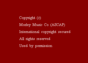 Cepynght (c)
Morley Musw Co (ASCAP)

International copyright secured
All rights reserved

Used by permission