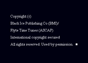 COPYYiShl (C)
Black Ice Publishmg Co (BMDI
Flyte Time Tunes (ASCAP')

Intemauonal copynght secured

All rights reserved Used by pennission. II