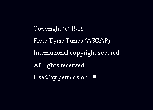 Copyright (c) 1986
Flyte Tymc Tunes (ASCAP)

Intemeuonal copyright secuzed

All nghts reserved

Used by pemussxon. I