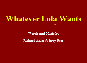 Whatever Lola W ants

Wordb and Mano by
W Adler a 1m Rm?