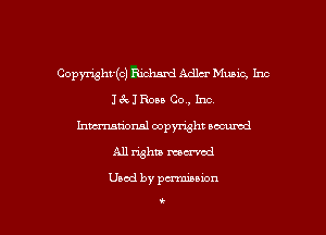 Copyright(c) Richard Adler Music, Inc
J6cJRou Co, Inc.
hma'onal copyright occumd
All whiz maxed
Used by pcmuiuion

t