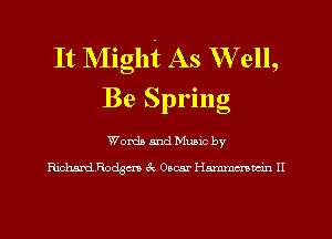 It Might As Well,
Be Spring

Worth and Mumc by

RMRodgm 3c Omar Hmm H