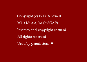 Copyright (c) 1933 Renewed
Mills Music, Inc (ASCAP)

Intemeuonal copyright seemed

All nghts xesewed

Used by pemussxon I
