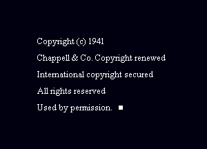 Copyright (c) 1941
Chappell 6'5 Co Copyright xenewed

Intemahonal copynght secuzed

All nghts xesewed

Used by pemussxon I