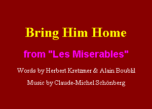 Bring Him Home

Words by Herbert. Kx'etnnex 5 Alam Boubhl
Music by Claude-Michel Schonbcxg
