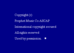 Copyright (0
Prophet Musxc Co ASCAP

Intemauonal copynght seemed
All nghts xesewed

Used by pemussxon. l