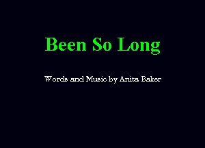 Been So Long

Words and Music by Arum Baku