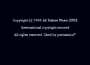 Copyright (c) 1986 A11 Baker! Music (9M1)
hman'onal copyright occumd

All righm marred. Used by pcrmiaoion