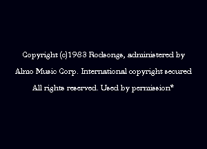 Copyright (0)1983 Rodsonsb, adminismvod by
Alma Music Corp. Inmn'onsl copyright Bocuxcd

All rights named. Used by pmnisbion