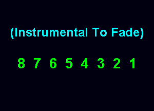 (Instrumental To Fade)

87654321