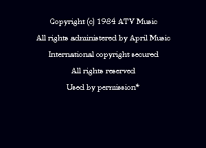 Copmht (c) 1984 ATV Music
All righm adminismwcd by April Music
1111me1131 copyright oacumd
A11 whit mom

Uaod by pmnon'