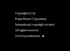 C Opsmght (c) by
Frank Music Corpoxauon

International copyright secuxed

All rights reserved

Used by permission I