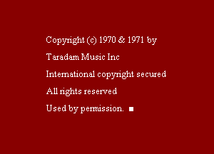Copyright (c) 1970 66 1971 by

Tamdam Music Inc

Intemeuonal copyright secuzed

All nghts reserved

Used by pemussxon. I