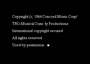 Copyright (c', 1964 Concord Music Corp!
TRO-Musical C 0m 1y Productions

International copynghl secured
All nghts reserved

Used by pemussxon I