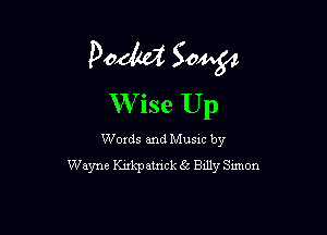 Paola Sow
Wise Up

Words and Music by
Wayne Kirkp amok 5 Bally Simon