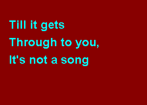 HHHgas
Through to you,

It's not a song