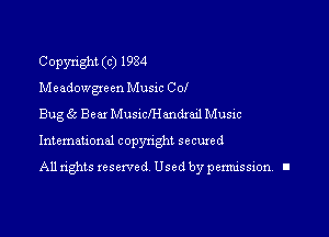 Copyright (c) 1984
M eadongccn Music Col
Bug 65 Beax MusnclH andxail Music

Intemauonal copynght secured

All rights reserved Used by pennission. II