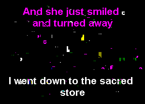 And 13,he justg-smiled c
' and turned away

Imam down-to the sacrred
store