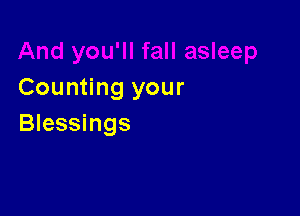 Counting your

Blessings