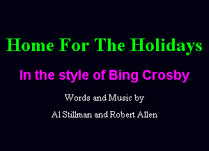 Home For The Holidays

Woxds and Musxc by
Al Sullman and Rotten Allen