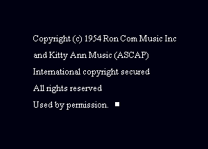 Copyright (c) 1954 Ron Com Music Inc
and Kitty Ann Music (ASCAP)
Intemau'onal copynght secured

All nghts xesewed

Used by pemussxon l
