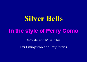 Silver Bells

Words and Music by
J ay Livingston and Ray Evans