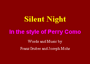 Silent N ight

Words and Music by
annz Gmber and Joseph Mohx