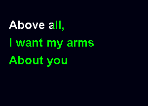 AboveaH,
I want my arms

About you