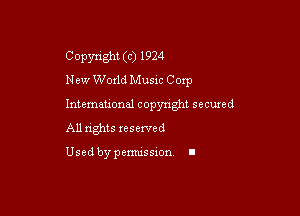 Copyright (c) 1924
New Woxld Music Corp

Intemeuonal copyright secuzed
All nghts reserved

Used by pemussxon. I