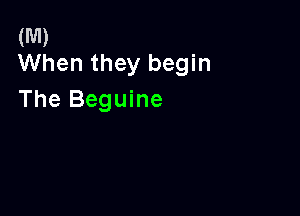 (M)
When they begin

The Beguine