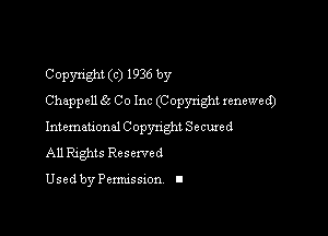 Copyright (c) 1936 by
Chappell 65 Co Inc (Copyright renewed)

Intemauonal C opynght Secured
All Rights Reserved

Used by Pemussxon I
