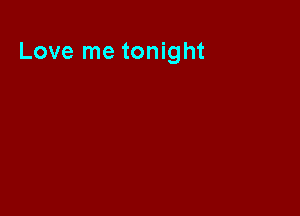 Love me tonight