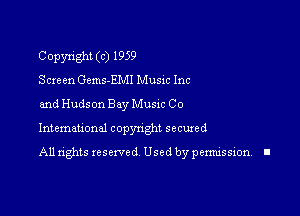 Copyright (c) 1959
Screen Gems-EMI Music Inc

and Hudson Bay Musxc Co

Intemauonal copyright seemed

All rights reserved Used by pennission. II