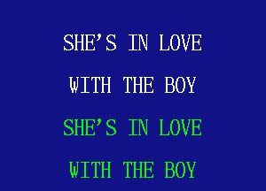 SHE S IN LOVE
WITH THE BOY
SHE S IN LOVE

WITH THE BOY l