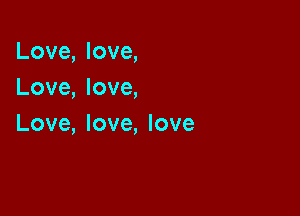 Love, love,
Love, love,

Love, love, love