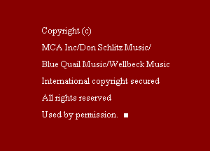 Copyright (C)
MCA Inchon Schlitz Musicf
Blue Quad Musxchellbeck Music

lntemauonal copynght secuxed

All nghts reserved

Used by pcmussxon. I