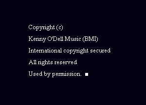 Copyright (C)
Kenny O'Dell Music (BMI)

Intemeuonal copyright seemed

All nghts xesewed

Used by pemussxon I